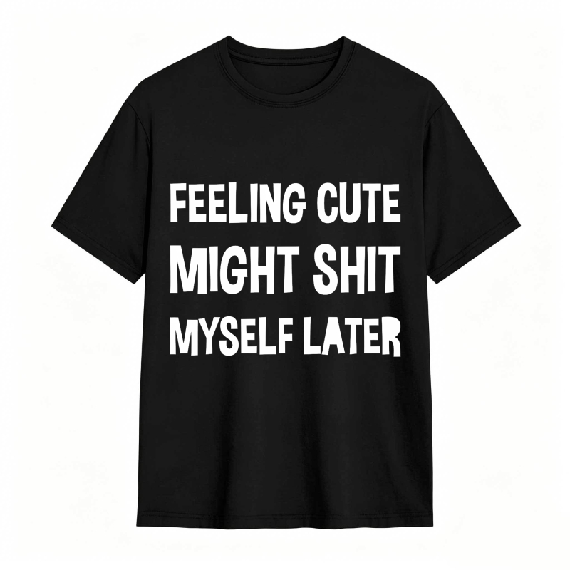 Dorawear™Feeling Cute Might Shit Myself Later Unisex Classic T-shirt
