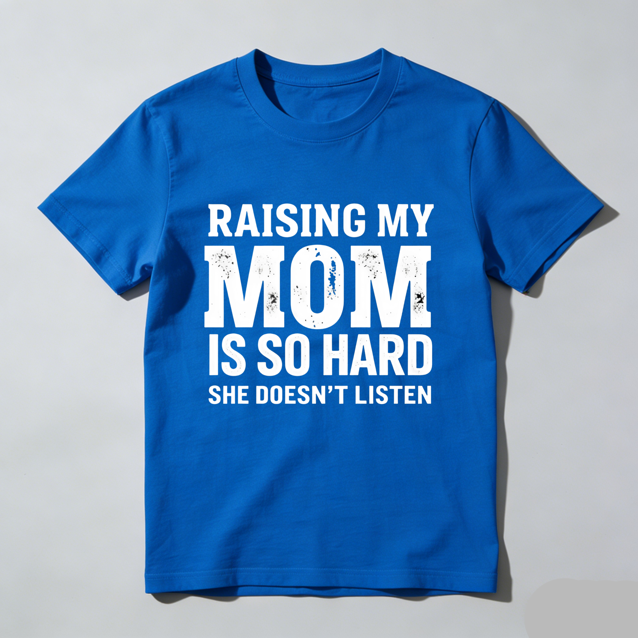 ;  Raising My Mom Is So Hard She Doesn't Listen T Shirt