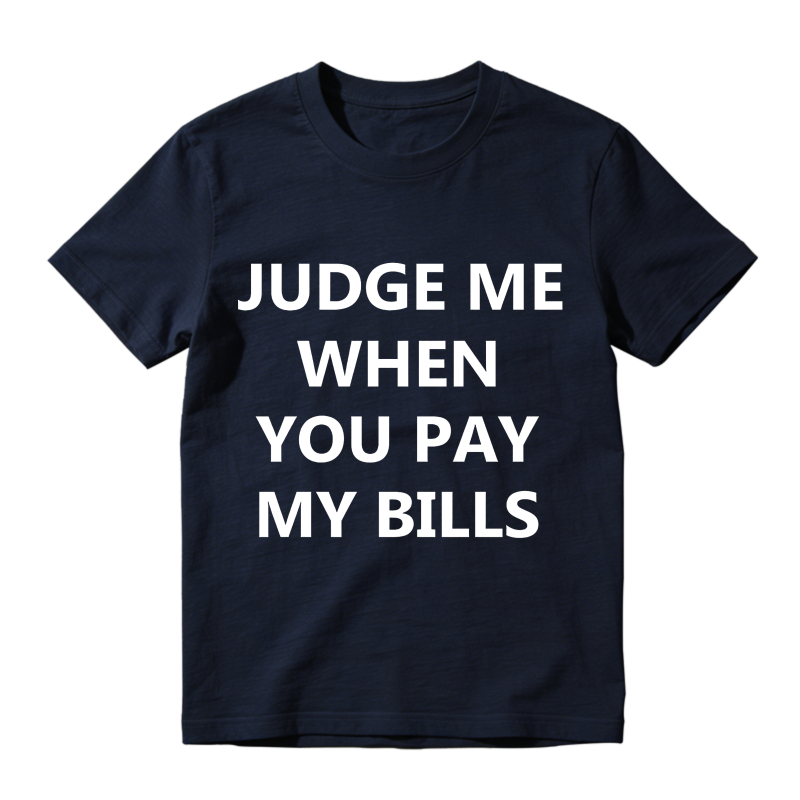 Judge Me When You Pay My Bills Unisex Classic T-shirt