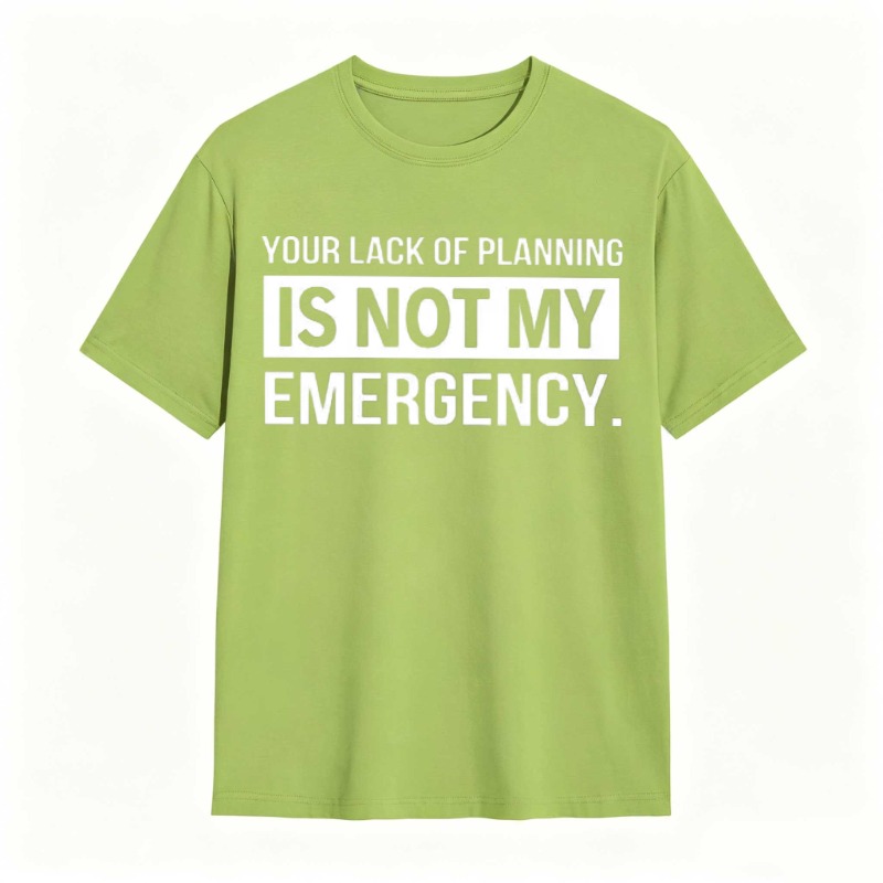 Dorawear™   Your Lack Of Planning Is Not My Emergency T-shirt