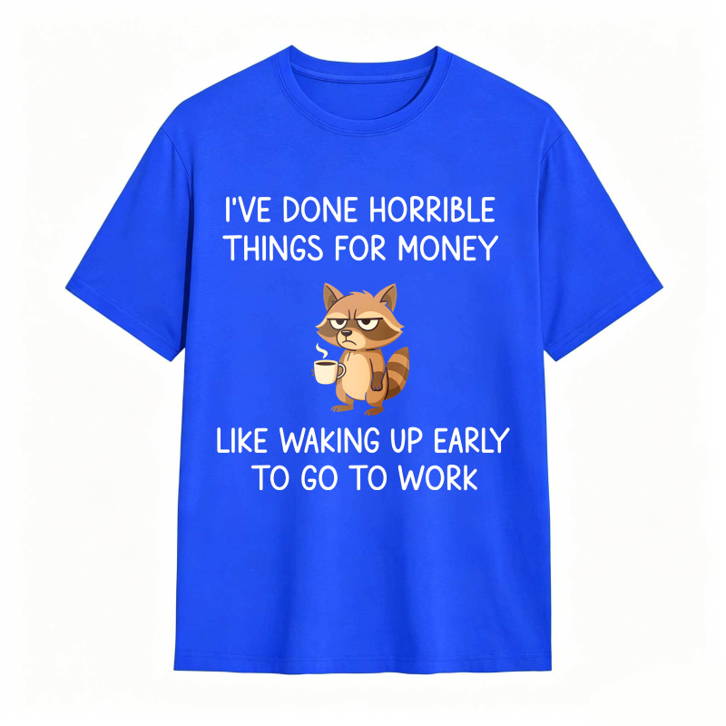 Dorawear™ Raccoon I've Done Horrible Things For Money Like Waking Up Early To Go To Work Unisex Classic T-shirt