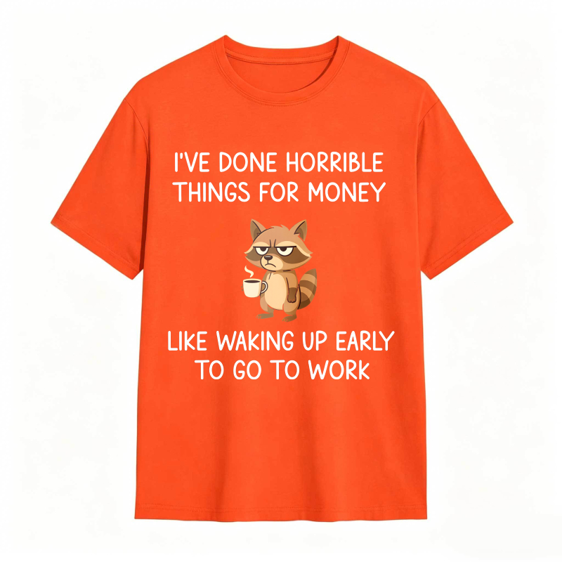 Dorawear™ Raccoon I've Done Horrible Things For Money Like Waking Up Early To Go To Work Unisex Classic T-shirt