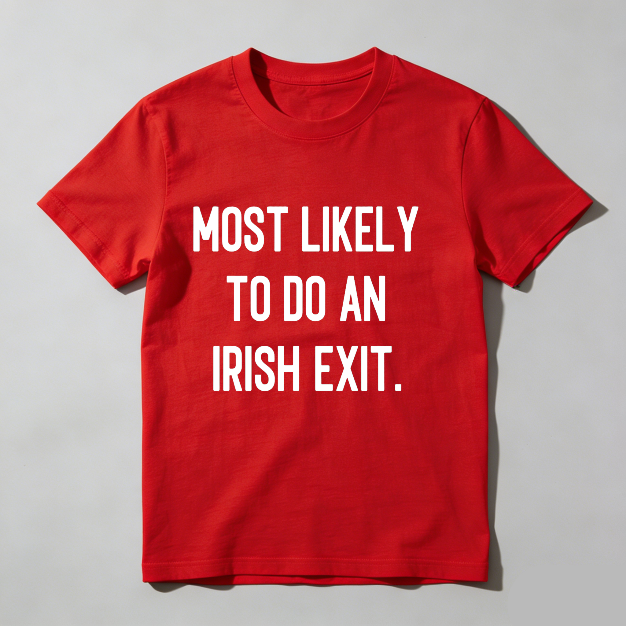 Dorawear™Most Likely To Do An Irish Exit T Shirt