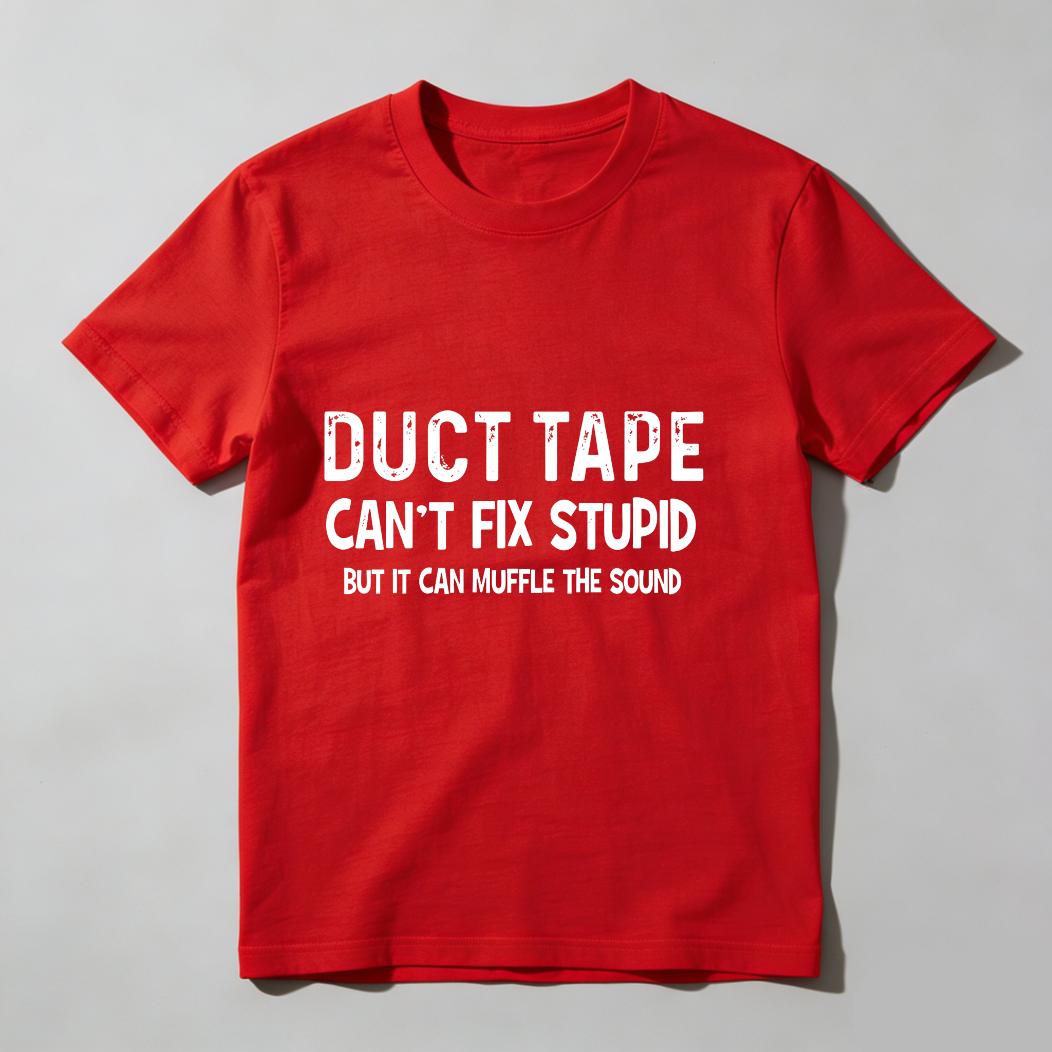 Dorawear™ Duct Tape Can't Fix Stupid But It Can Muffle The Sound T Shirt