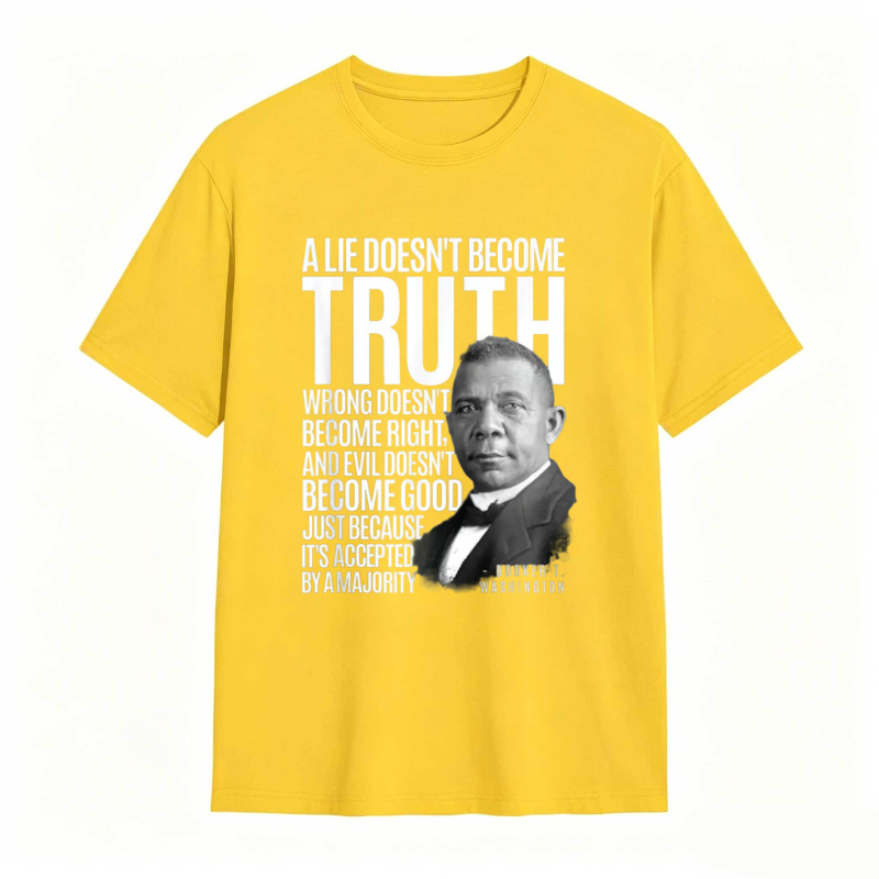 George Washington Quote A Lie Doesn't Become Truth Wrong Doesn't Become Right And Evil Doesn't Become Good Just Because Its Accepted By A Majority T-shirt