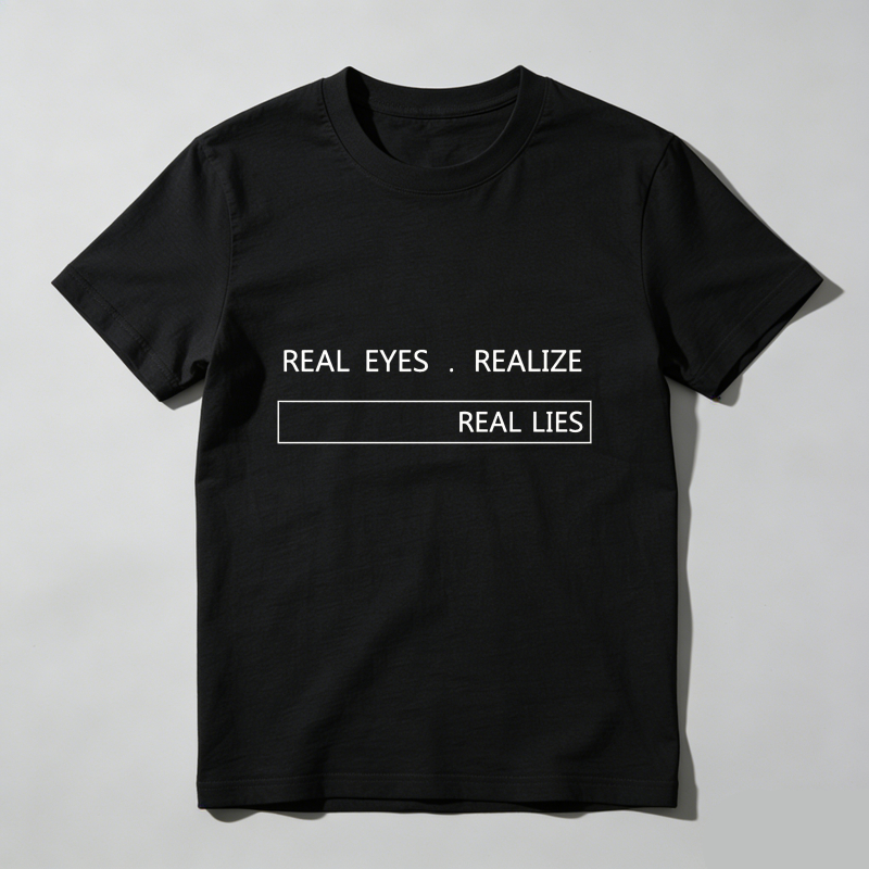Real Eyes Realize Real Lies T Shirt