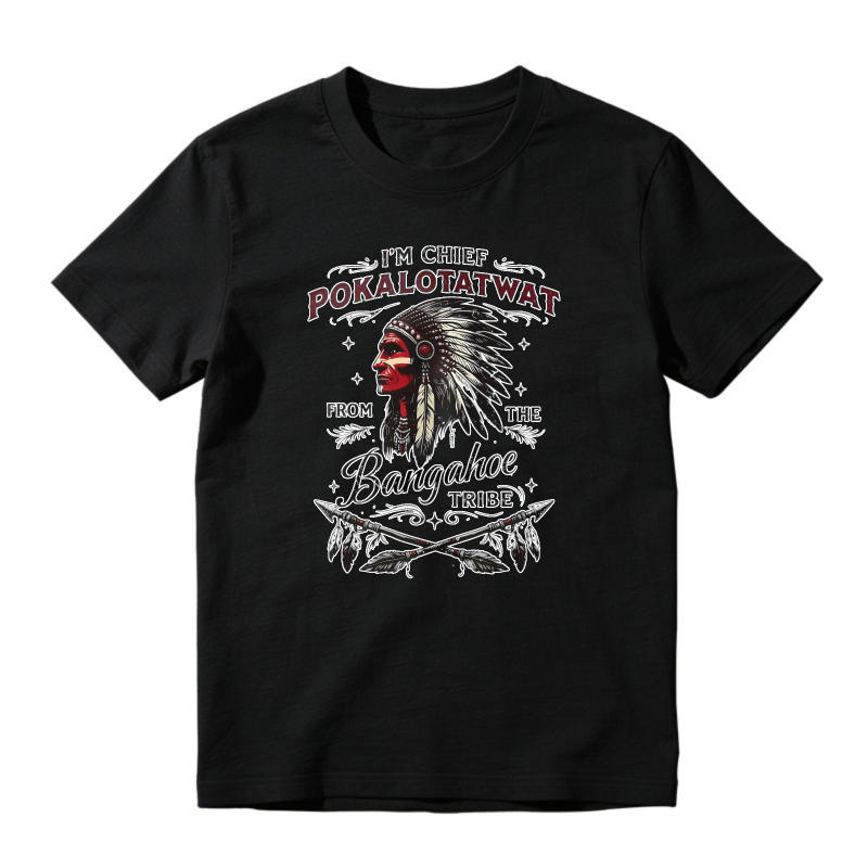 I'm Chief Pokalotatwat From The Bangahoe Tribe Native American Headdress Graphic Unisex Classic T-shirt
