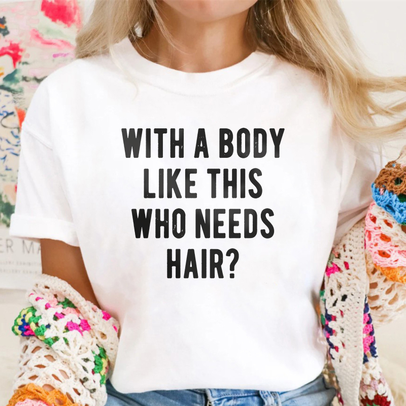 With A Body Like This Who Needs Hair Unisex Classic T-shirt