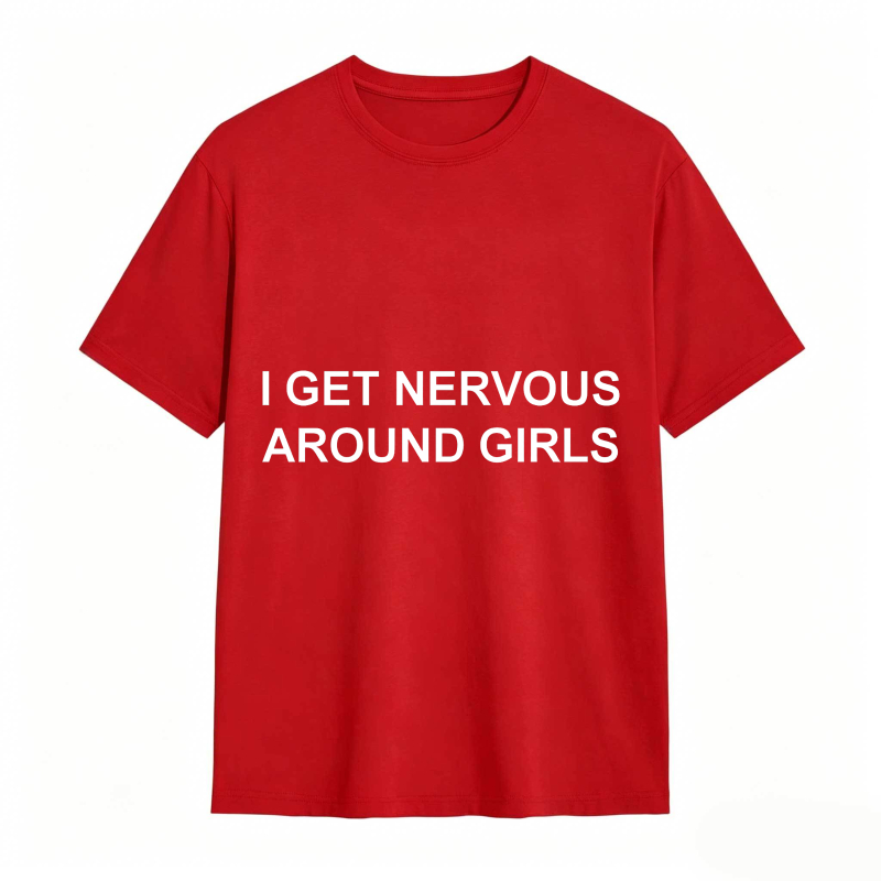 I Get Nervous Around Girls Funny Graphic Tee for Men