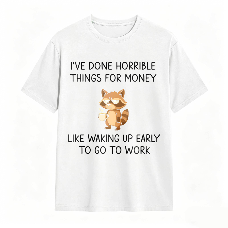 Dorawear™ Raccoon I've Done Horrible Things For Money Like Waking Up Early To Go To Work Unisex Classic T-shirt