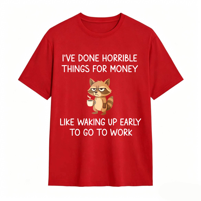 Dorawear™ Raccoon I've Done Horrible Things For Money Like Waking Up Early To Go To Work Unisex Classic T-shirt