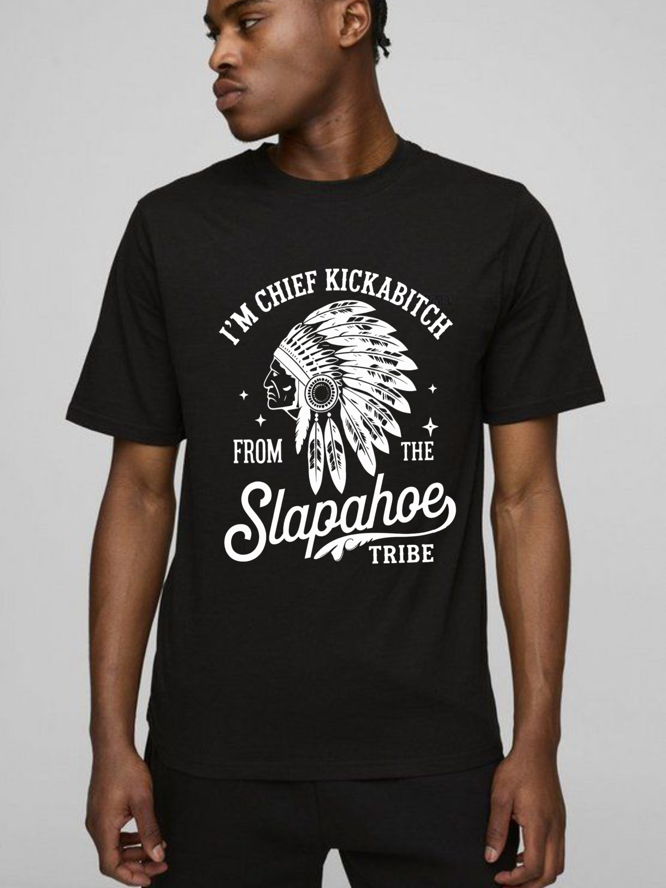 Dorawear™ I'm Chief Kickabitch From The Slapahoe Tribe T Shirt 100% cotton