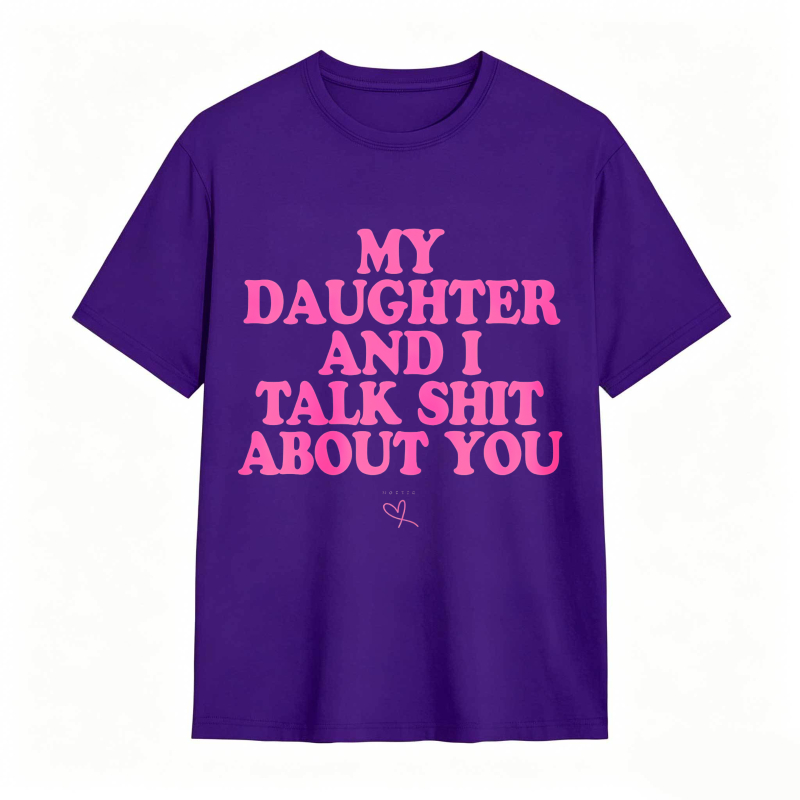 Dorawear™ My Daughter And I Talk Shit About You Unisex Classic T-shirt