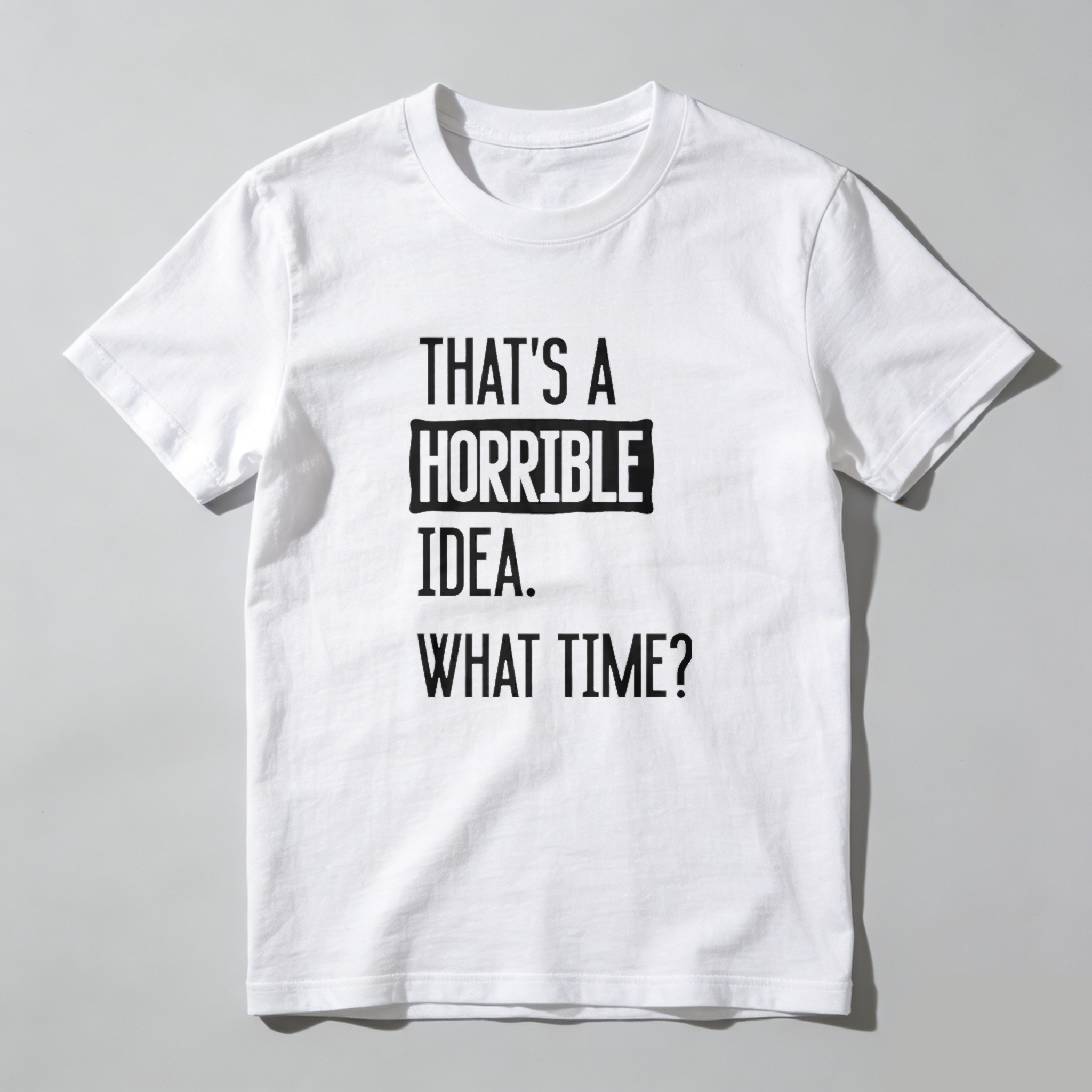 Dorawear Thats A Horrible Idea What Time Pure Cotton Short Sleeve T Shirt