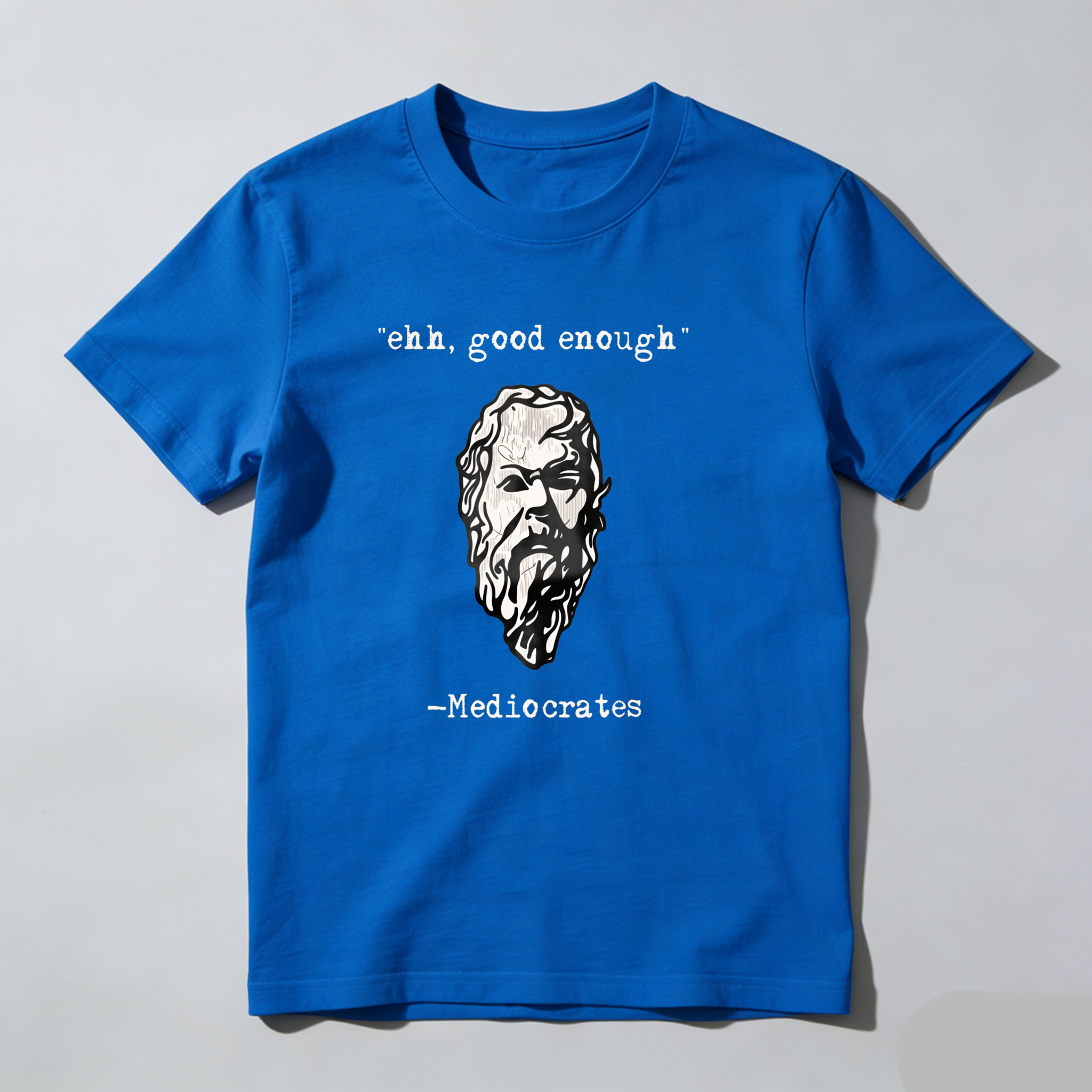 Eh Good Enough Mediococrates tshirt 100% cotton