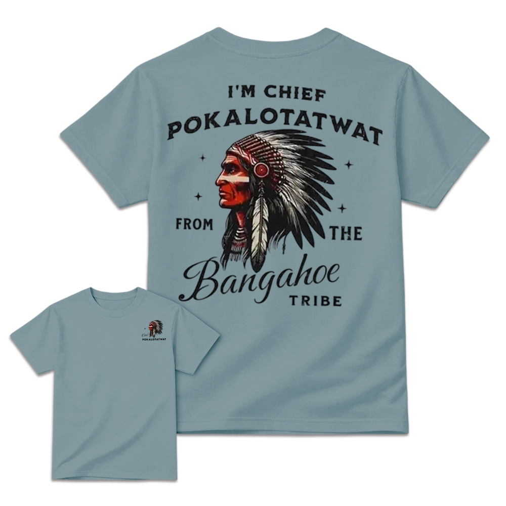 I'm Chief Pokalotatwat From The Tribe Indigenous Native America T-shirt, Funny T-shirt, Indian Chief Shirt