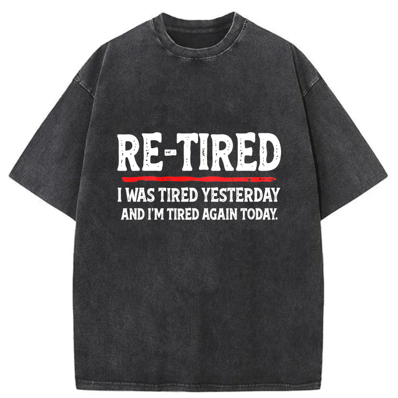 Dorawear™  Re Tired I Was Tired Yesterday And Im Tired Again Today Washed Cotton T-Shirt
