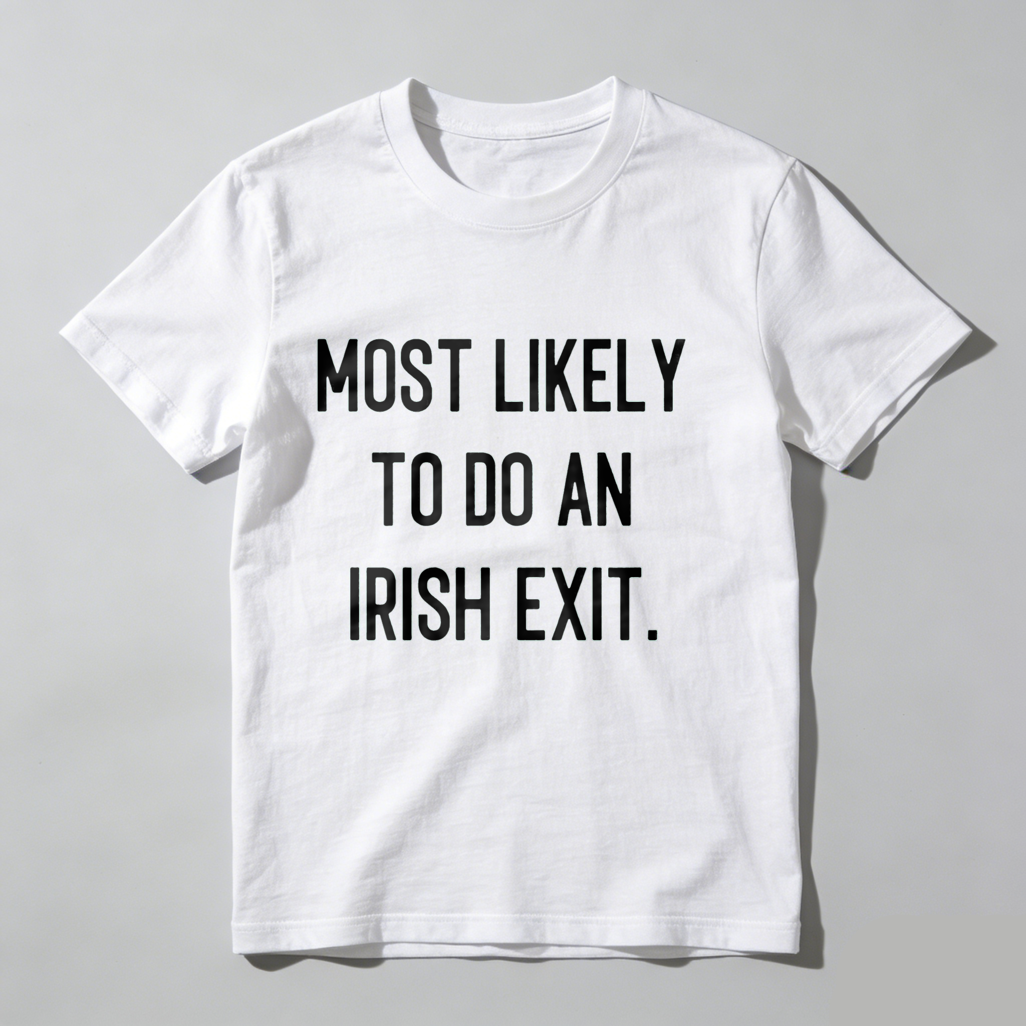 Dorawear™Most Likely To Do An Irish Exit T Shirt