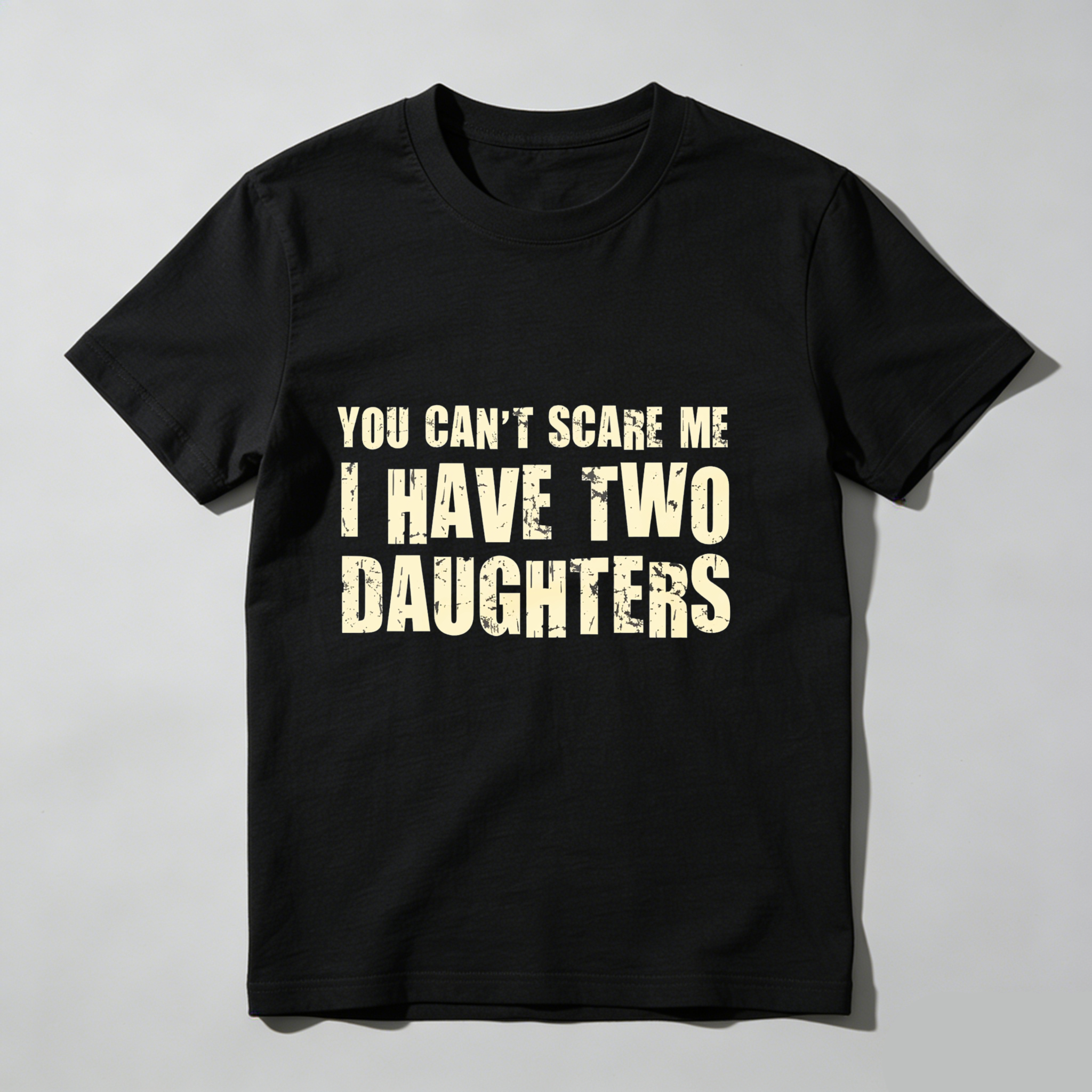 Dorawear™ You Cant Scare Me I Have Two Daughters T Shirt