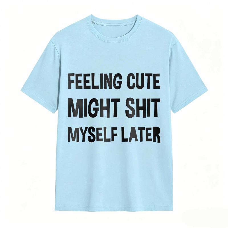 Dorawear™Feeling Cute Might Shit Myself Later Unisex Classic T-shirt