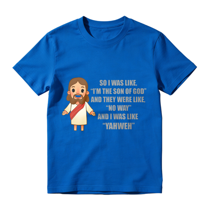 Jesus Cartoon Quote I Was Like Im The Son Of God And They Were Like No Way And I Was Like Yahweh Unisex Classic T-shirt