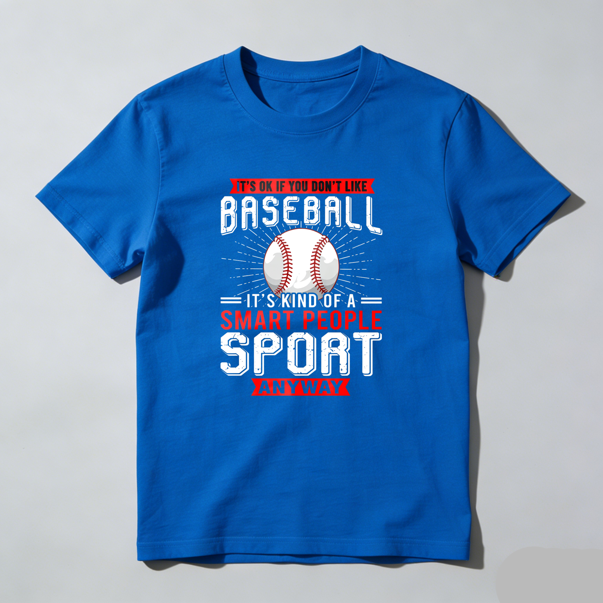 Dorawear™ It's Ok If You Don't Like Baseball   It's Kind Of A Smart People Sport Anyway  T Shirt-Dorawear