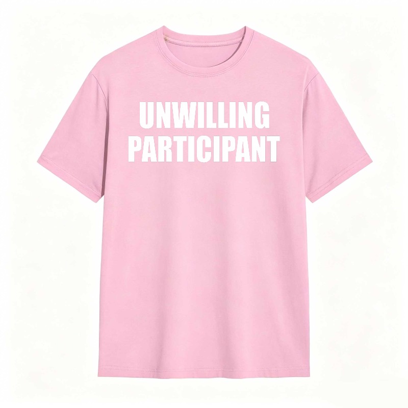 Dorawear™Unwilling Participant T Shirt 100% cotton