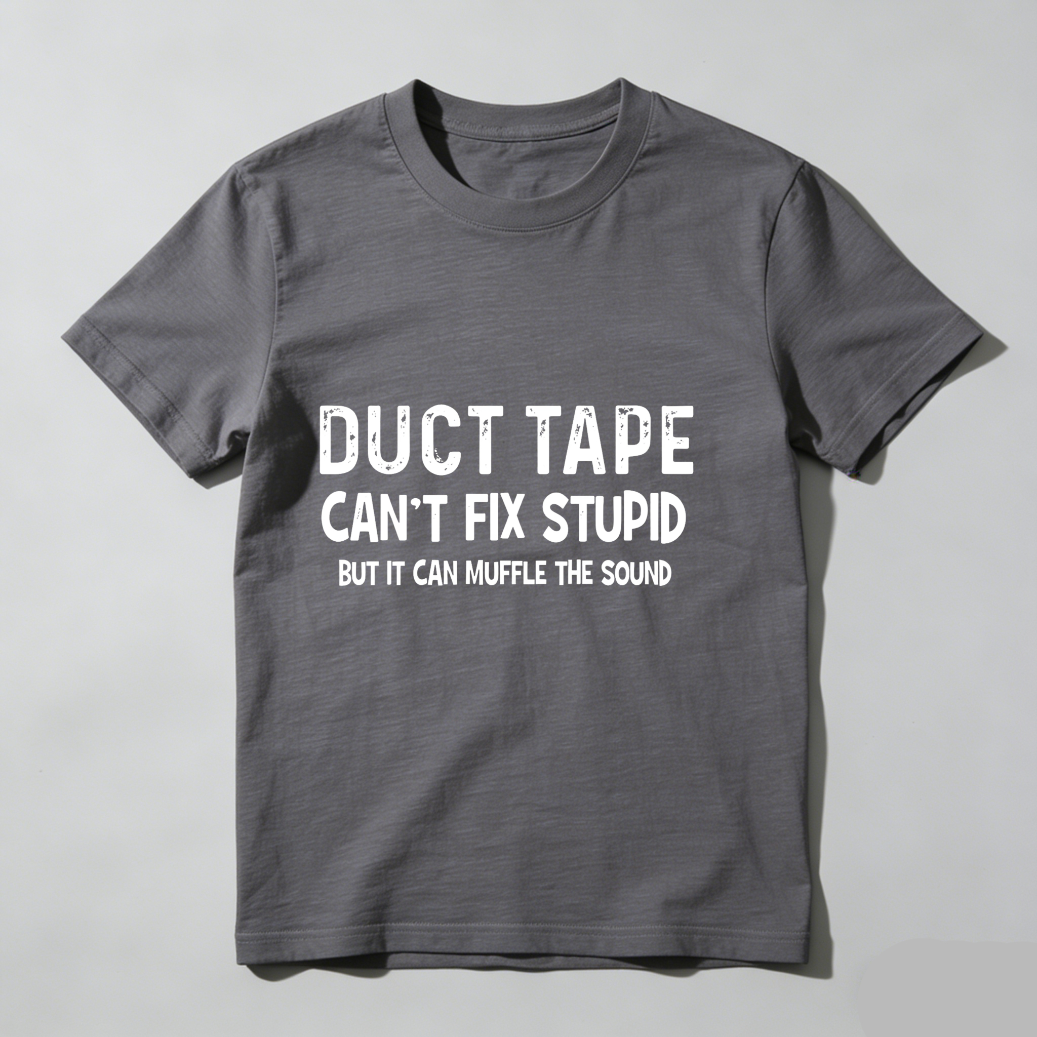 Dorawear™ Duct Tape Can't Fix Stupid But It Can Muffle The Sound T Shirt