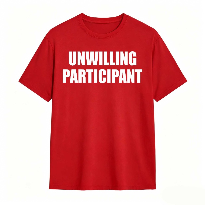 Dorawear™Unwilling Participant T Shirt 100% cotton