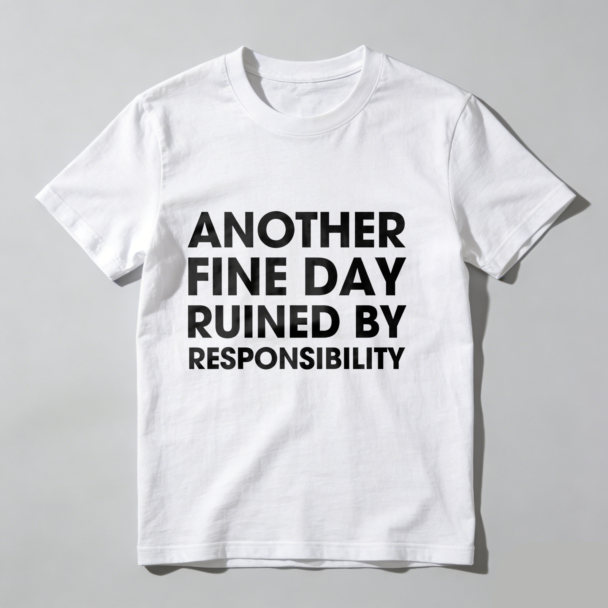 Dorawear™ Another Fine Day Ruined By Responsibility T Shirt