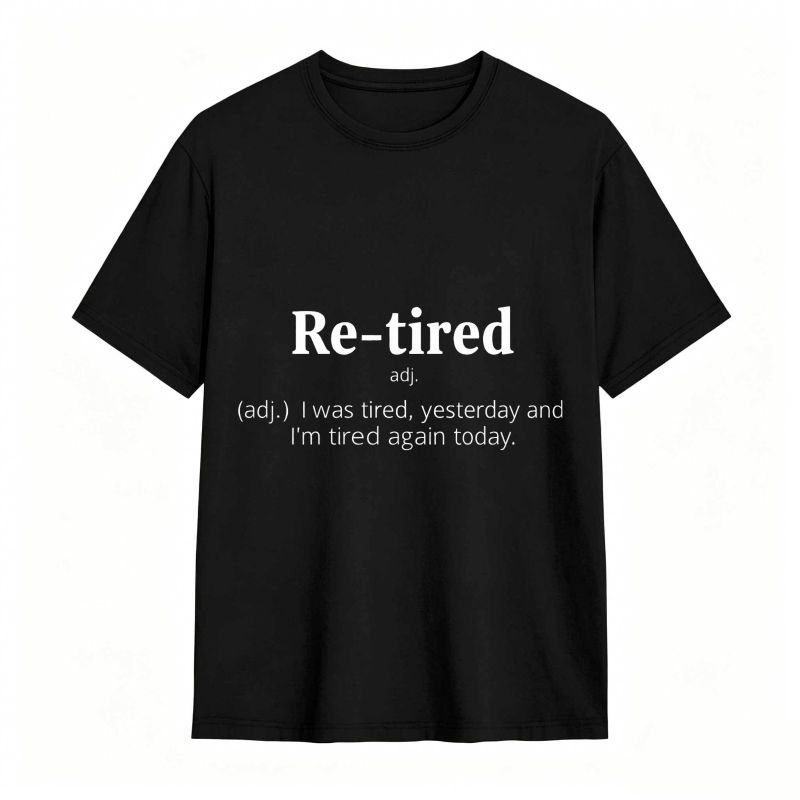 Dorawear™Re Tired Definition Adjective I Was Tired Yesterday And Im Tired Again Today Unisex Classic T-shirt