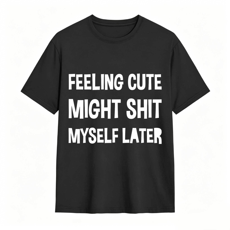 Dorawear™Feeling Cute Might Shit Myself Later Unisex Classic T-shirt