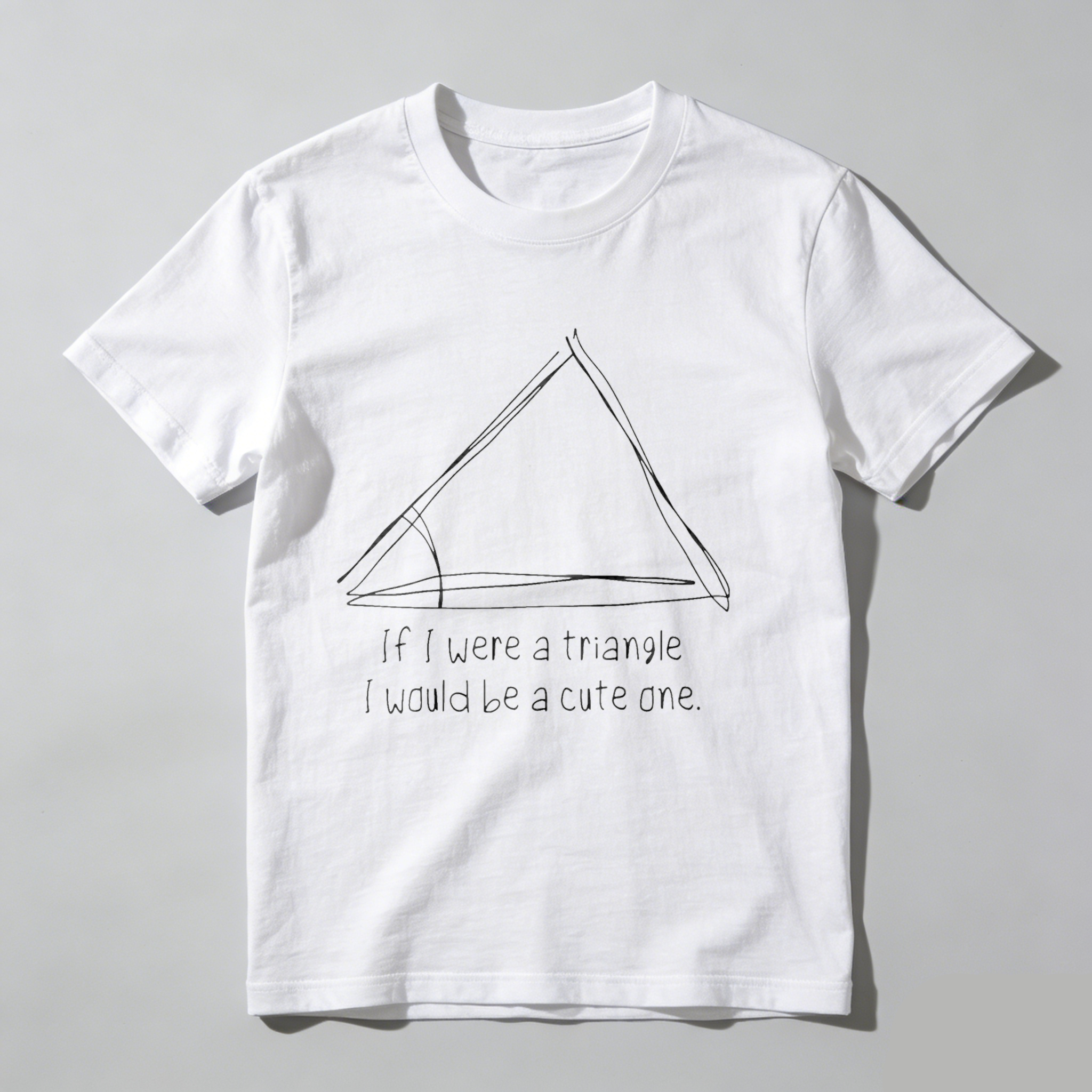 Dorawear Triangle With Playful Text Saying If I Were A Triangle I Would Be A Cute One T Shirt