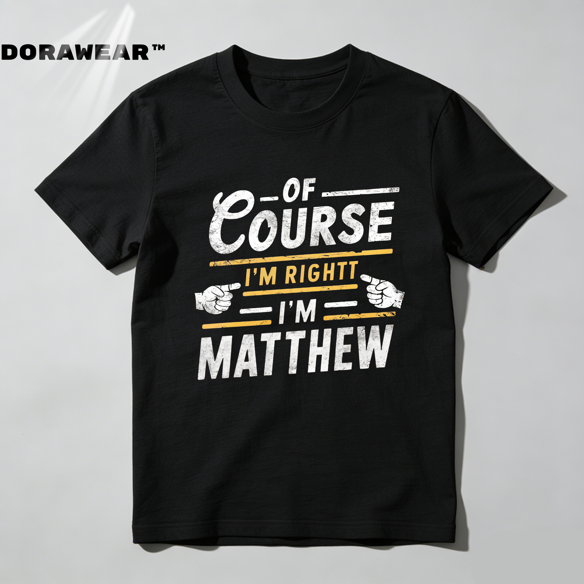 Dorawear™  Of Course I'm Right I'm Matthew T Shirt