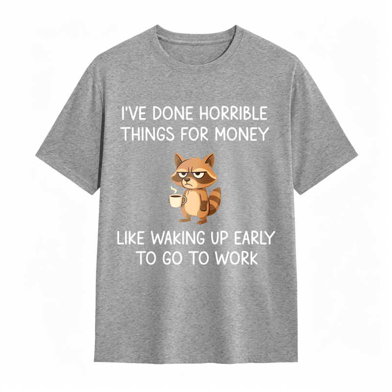 Dorawear™ Raccoon I've Done Horrible Things For Money Like Waking Up Early To Go To Work Unisex Classic T-shirt