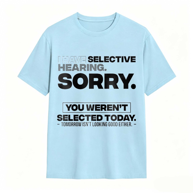 Dorawear™ Selective Hearing Sorry You Weren't Selected Today Unisex Classic T-shirt