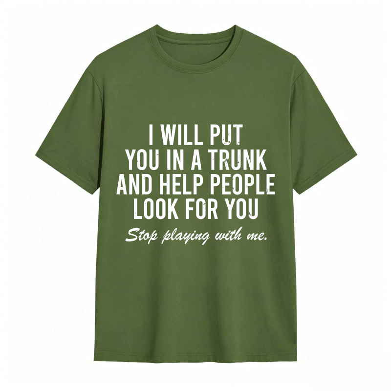 Dorawear™I Will Put You In A Trunk And Help People Look For You Stop Playing With Me Unisex Classic T-shirt