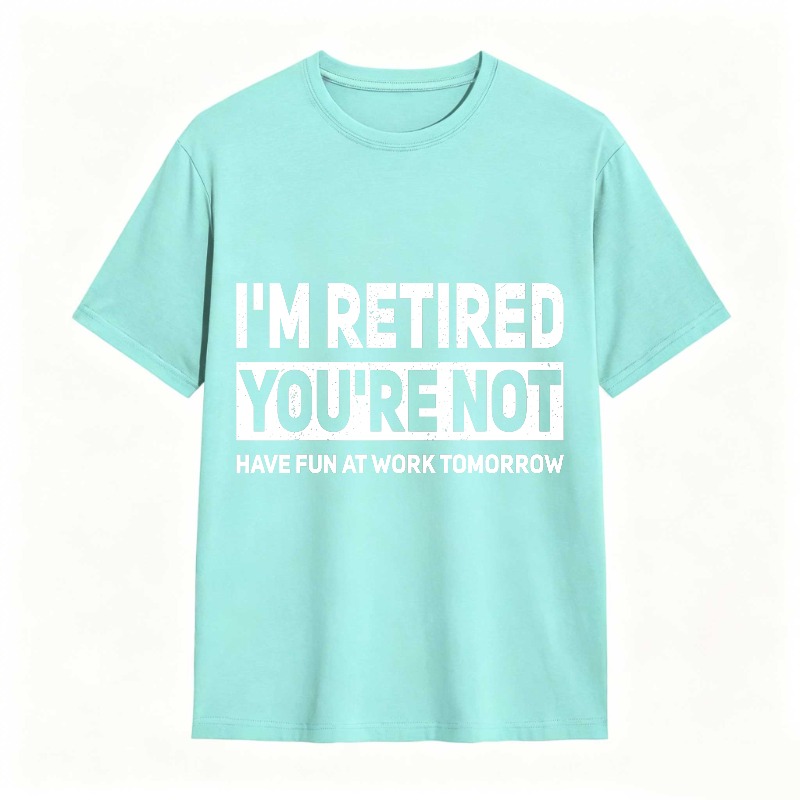 Dorawear™I M Retired You Re Not Have Fun At Work Tomorrow Unisex Classic T-shirt