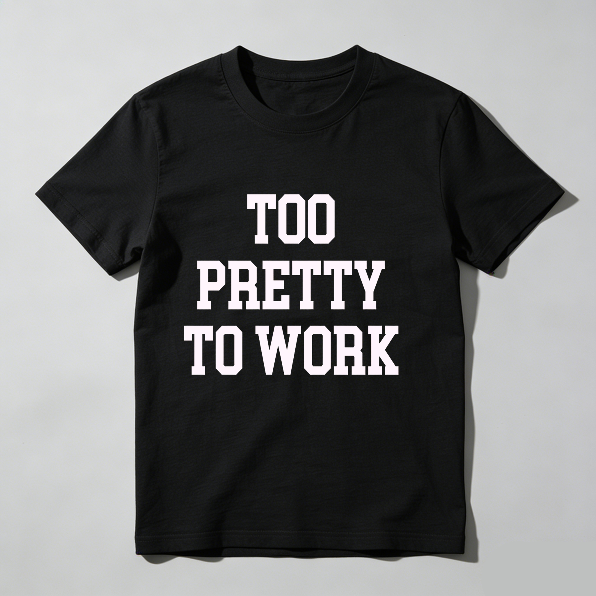Dorawear™Too Pretty To Work T Shirt