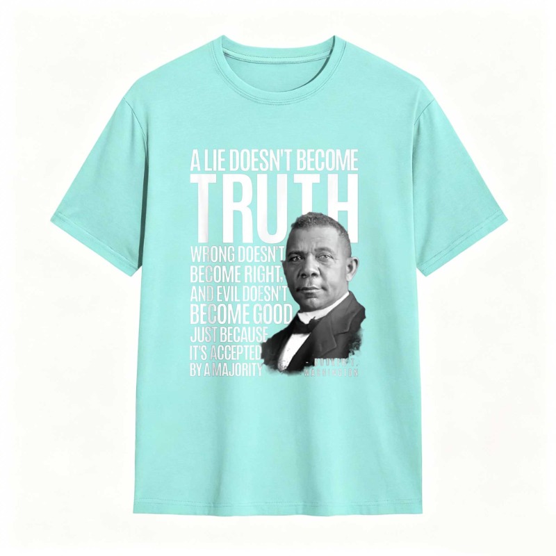 George Washington Quote A Lie Doesn't Become Truth Wrong Doesn't Become Right And Evil Doesn't Become Good Just Because Its Accepted By A Majority T-shirt