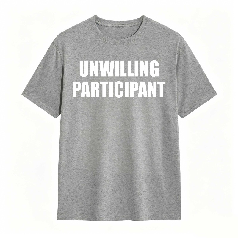 Dorawear™Unwilling Participant T Shirt 100% cotton