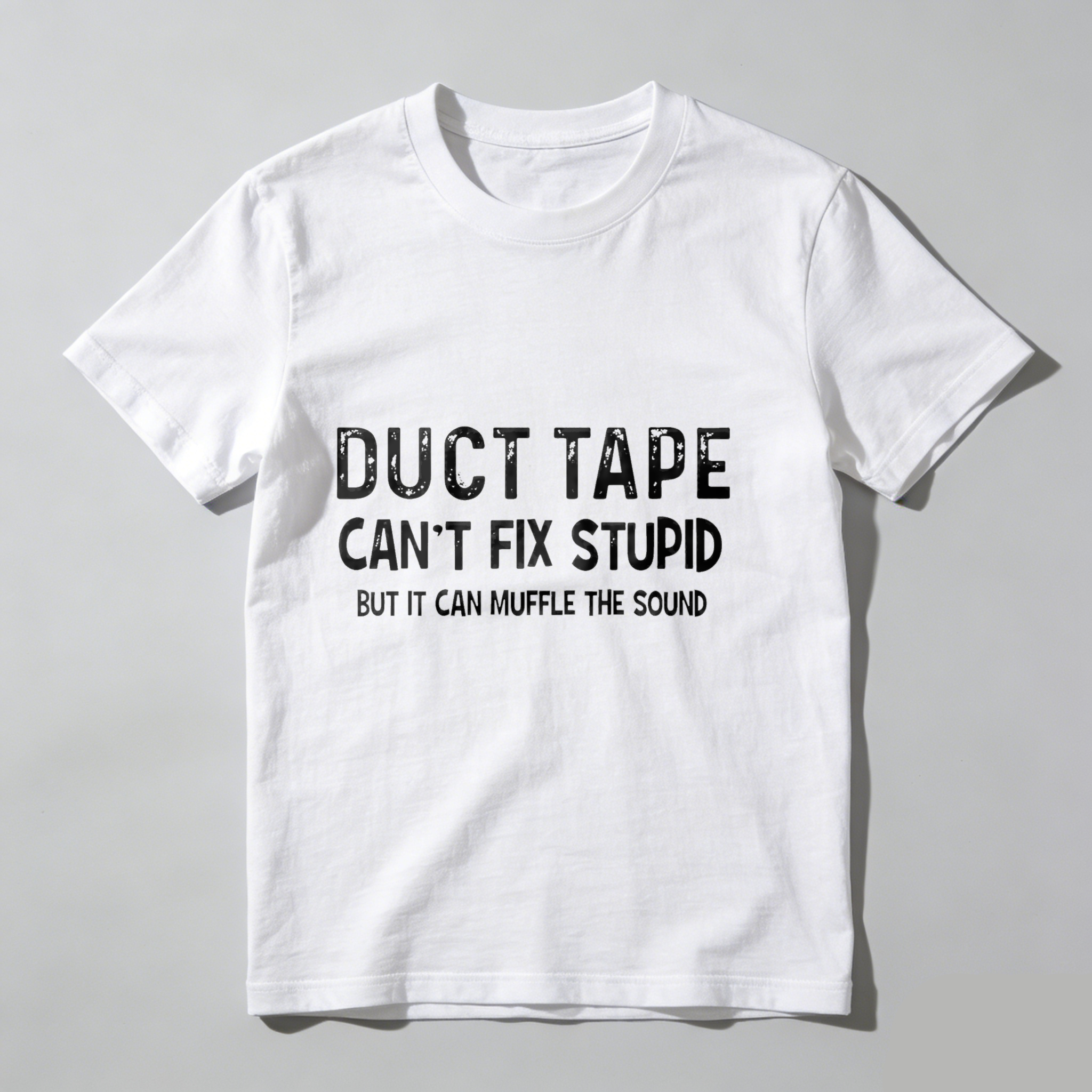 Dorawear™ Duct Tape Can't Fix Stupid But It Can Muffle The Sound T Shirt