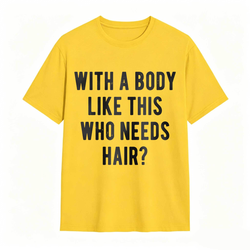 Dorawear™With A Body Like This Who Needs Hair Unisex Classic T-shirt