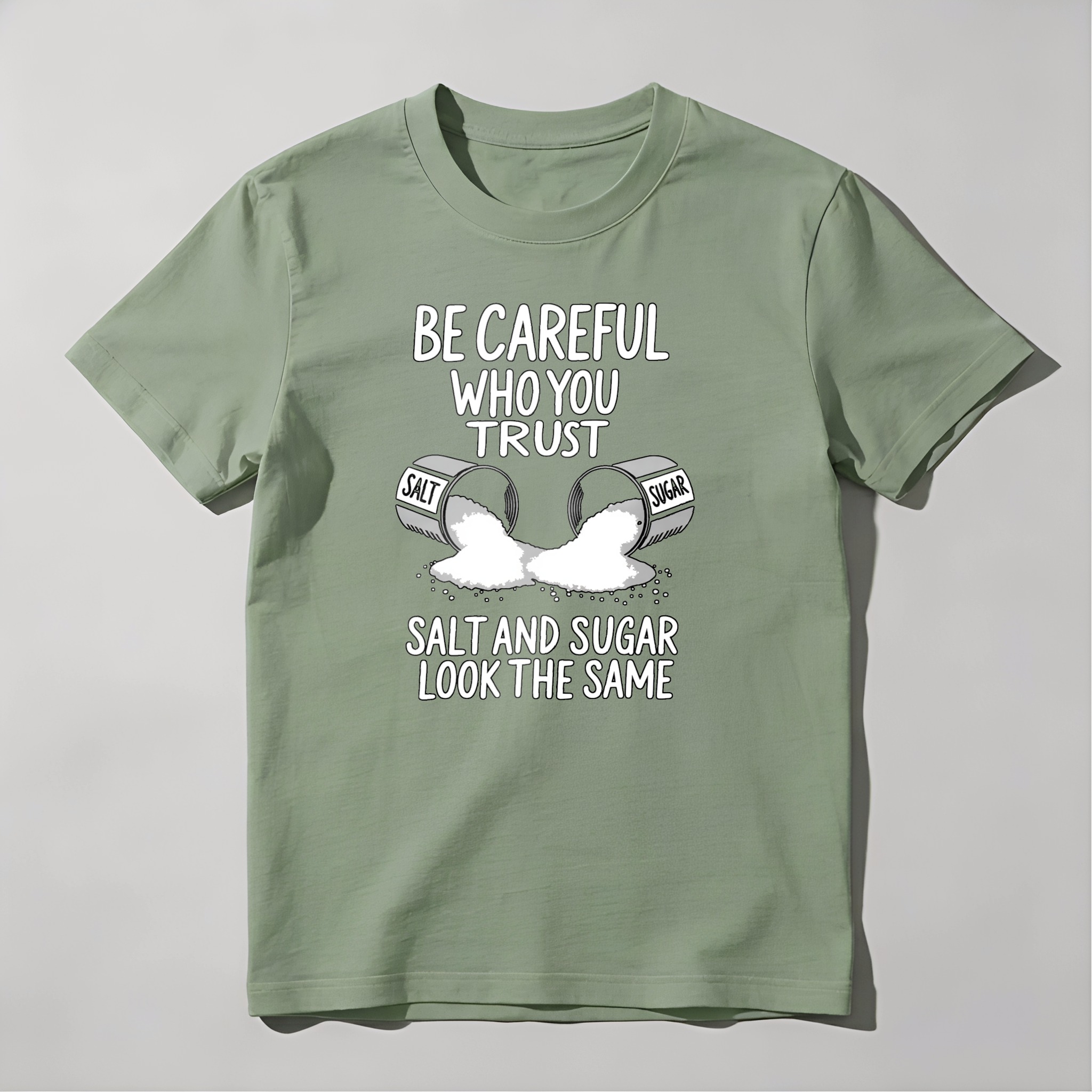 Dorawear™ Be Careful Who You Trust Salt And Sugar Look The Same T Shirt 100% cotton
