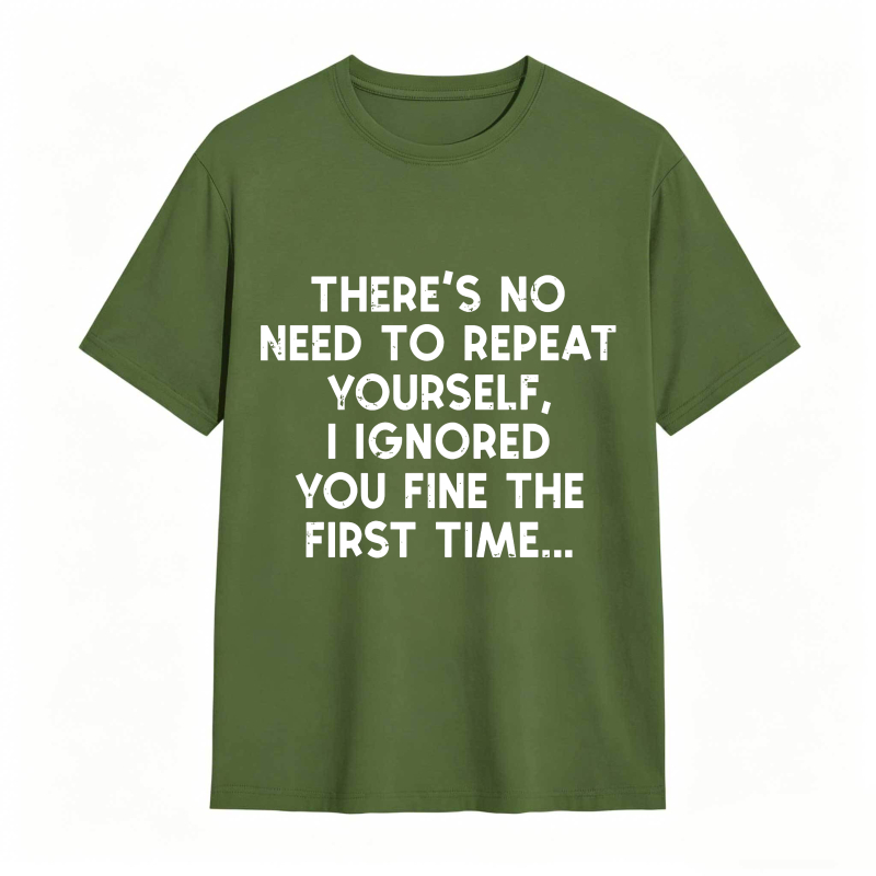 Dorawear™There's No Need To Repeat Yourself I Ignored You Fine The First Time Unisex Classic T-shirt