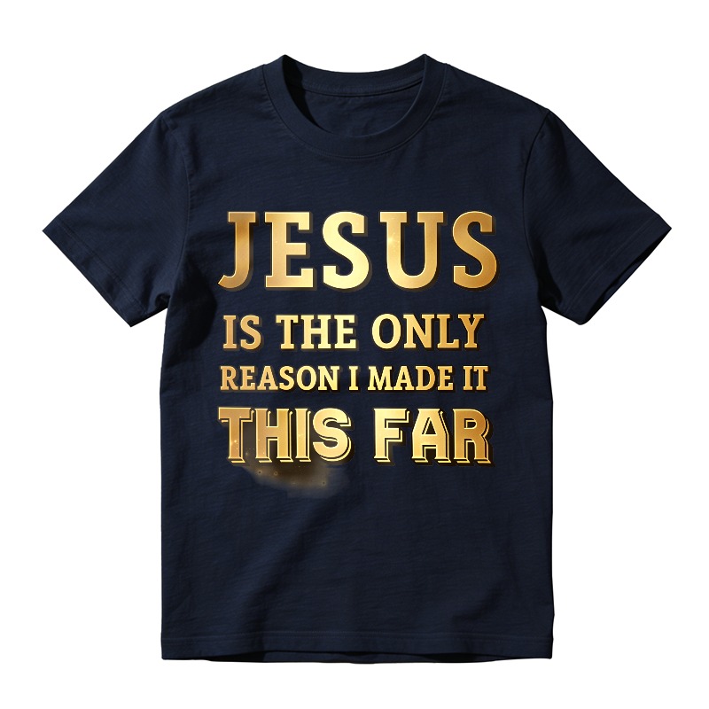 Jesus Is The Only Reason I Made It This Far Unisex Classic T-shirt