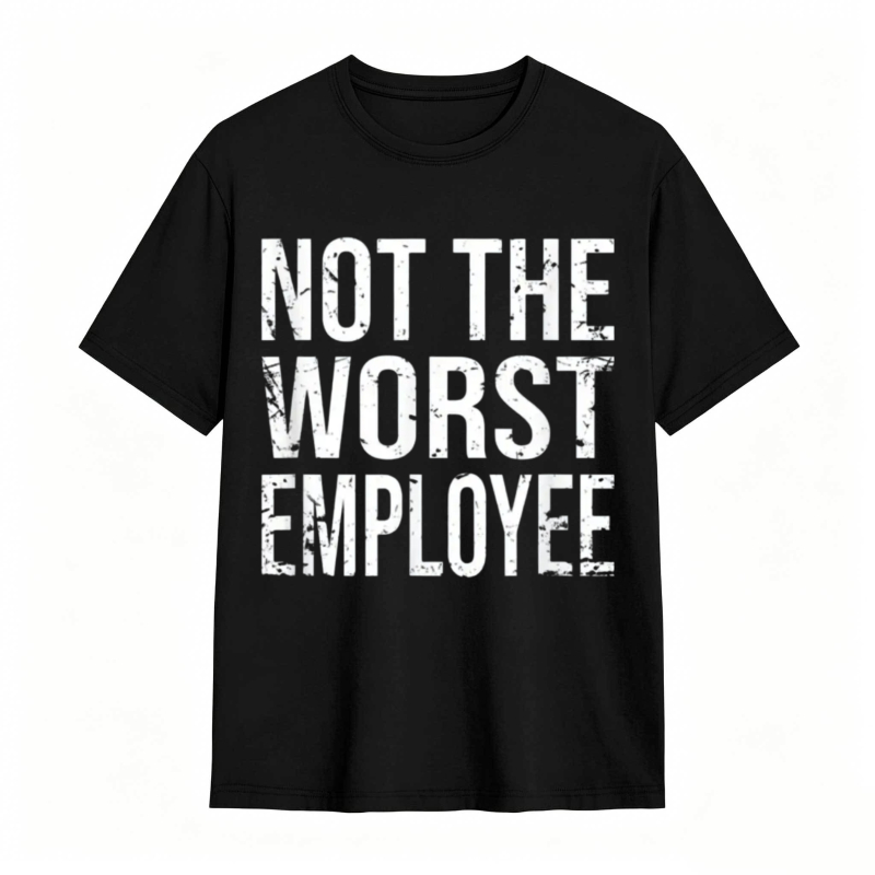 Not The Worst Employee T-shirt