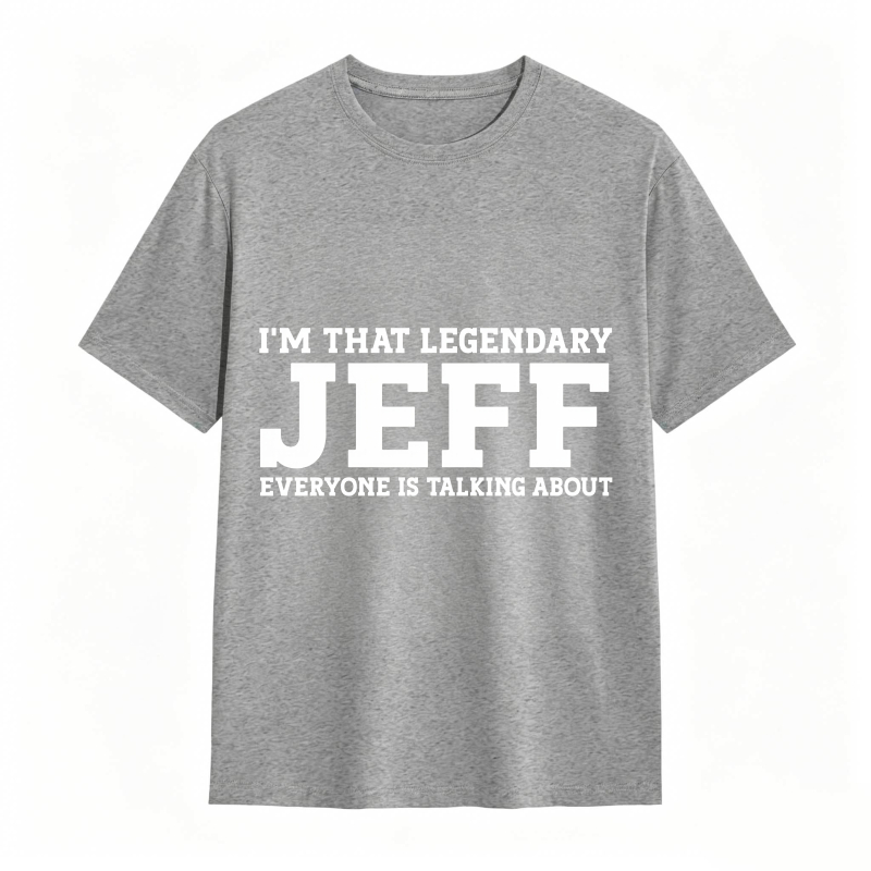 Dorawear™ I M That Legendary Jeff Everyone Is Talking About Unisex Classic T-shirt