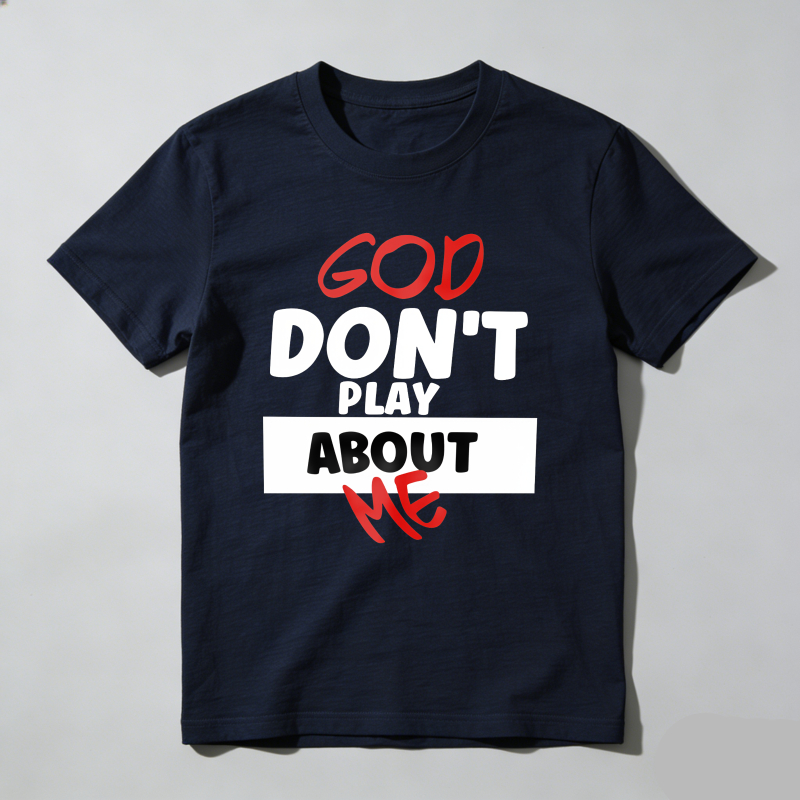 Dorawear™ God Don't Play About Me T Shirt 100% cotton