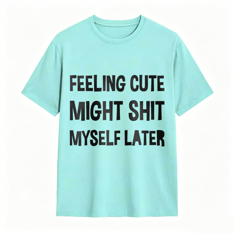 Dorawear™Feeling Cute Might Shit Myself Later Unisex Classic T-shirt